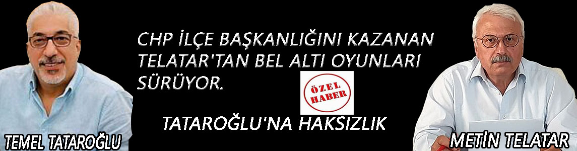 Chp ilçe başkanlığını kazanan Telatar'tan bel altı oyunları sürüyor.
