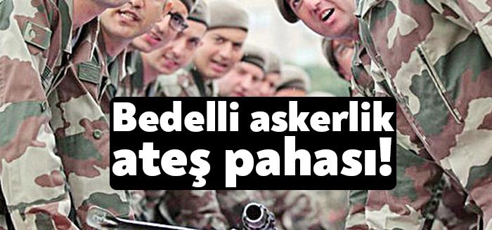 BEDELLİ ASKERLİKTE BÜYÜK ZAM!