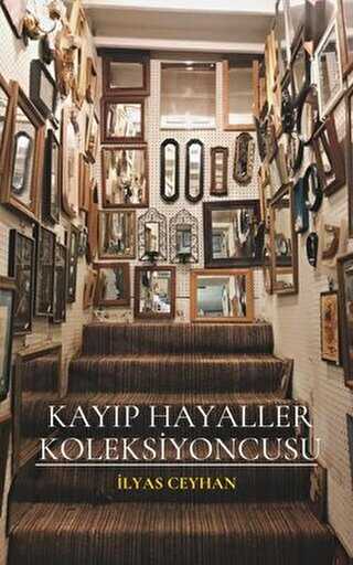 İlyas Ceylan'dan Kayıp Hayaller Koleksiyoncusu